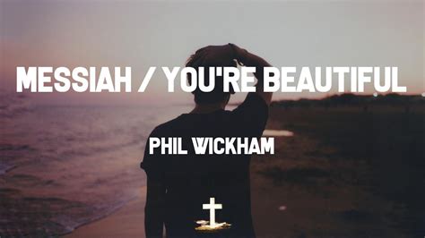 you're beautiful by phil wickham|Messiah / You're Beautiful .